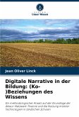 Digitale Narrative in der Bildung: (Ko-)Beziehungen des Wissens Digitale Narrative in der Bildung: (Ko-)Beziehungen des Wissens