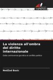 La violenza all'ombra del diritto internazionale