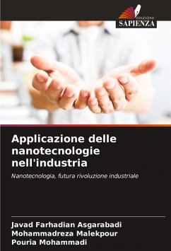 Applicazione delle nanotecnologie nell'industria - Asgarabadi, Javad Farhadian;Malekpour, Mohammadreza;Mohammadi, Pouria