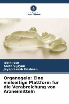 Organogele: Eine vielseitige Plattform für die Verabreichung von Arzneimitteln - Jose, Jobin;Vijayan, Anish;Krishnan, Jayaprakash