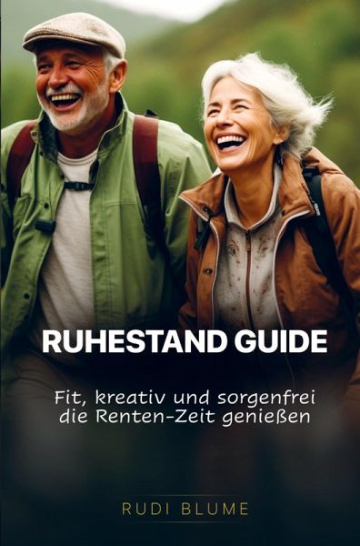 Ruhestand Guide: Fit, kreativ und sorgenfrei die Renten-Zeit genießen