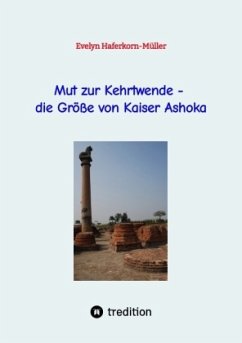 Mut zur Kehrtwende - die Größe von Kaiser Ashoka - Haferkorn-Müller, Evelyn