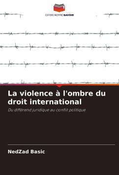 La violence à l'ombre du droit international - Basic, NedZad