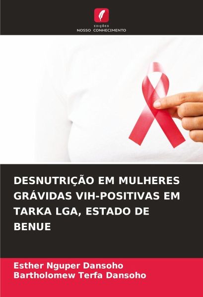 DESNUTRIÇÃO EM MULHERES GRÁVIDAS VIH-POSITIVAS EM TARKA LGA, ESTADO DE BENUE