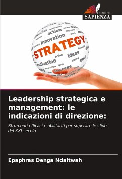 Leadership strategica e management: le indicazioni di direzione: - Ndaitwah, Epaphras Denga