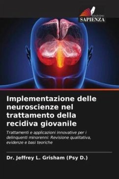 Implementazione delle neuroscienze nel trattamento della recidiva giovanile - Grisham (Psy D.), Dr. Jeffrey L.