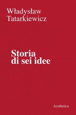 Storia di sei idee - Tatarkiewicz, Wladyslaw Storia di sei idee - Tatarkiewicz, Wladyslaw