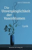 Die Unvergänglichkeit der Vasenblumen Die Unvergänglichkeit der Vasenblumen