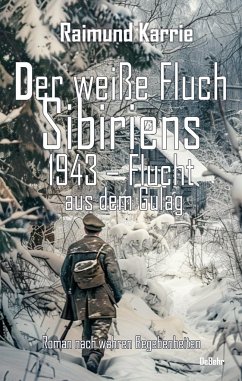 Cover Der weiße Fluch Sibiriens - 1943 - Flucht aus dem Gulag - Roman nach wahren Begebenheiten