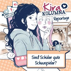 Kira Kolumna, Kira Kolumna Reportage, Sind Schüler gute Schauspieler? (MP3-Download) - Blatz, Christiane; Grünert, Anna