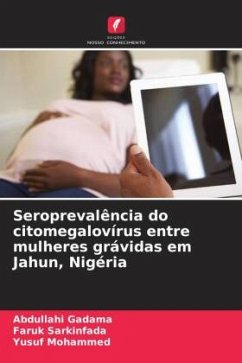 Seroprevalência do citomegalovírus entre mulheres grávidas em Jahun, Nigéria - Gadama, Abdullahi;Sarkinfada, Faruk;Mohammed, Yusuf
