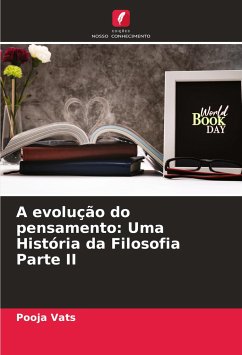 A evolução do pensamento: Uma História da Filosofia Parte II - Vats, Pooja