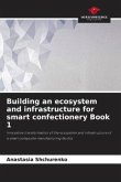 Building an ecosystem and infrastructure for smart confectionery Book 1