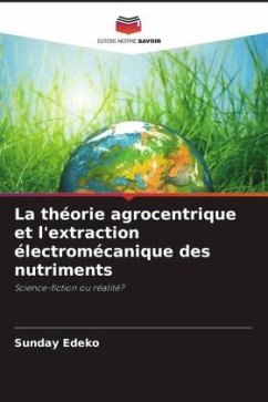 La théorie agrocentrique et l'extraction électromécanique des nutriments - Edeko, Sunday