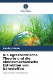 Die agrarzentrische Theorie und die elektromechanische Extraktion von Nährstoffen