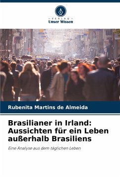 Brasilianer in Irland: Aussichten für ein Leben außerhalb Brasiliens - Martins de Almeida, Rubenita