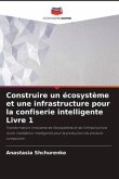 Construire un écosystème et une infrastructure pour la confiserie intelligente Livre 1