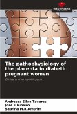 The pathophysiology of the placenta in diabetic pregnant women