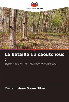 La bataille du caoutchouc : - Souza Silva, Maria Liziane