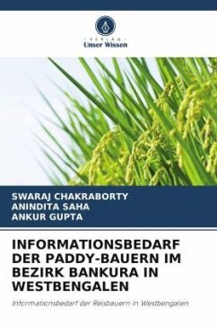 INFORMATIONSBEDARF DER PADDY-BAUERN IM BEZIRK BANKURA IN WESTBENGALEN - CHAKRABORTY, SWARAJ;Saha, Anindita;Gupta, Ankur