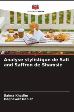 Analyse stylistique de Salt and Saffron de Shamsie - Khadim, Saima;Danish, HaqNawaz