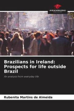 Brazilians in Ireland: Prospects for life outside Brazil - Martins de Almeida, Rubenita