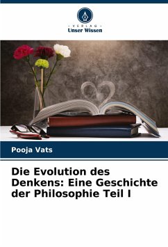 Die Evolution des Denkens: Eine Geschichte der Philosophie Teil I - Vats, Pooja