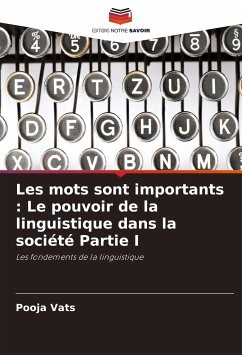 Les mots sont importants : Le pouvoir de la linguistique dans la société Partie I - Vats, Pooja