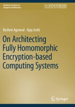 On Architecting Fully Homomorphic Encryption-based Computing Systems - Agrawal, Rashmi;Joshi, Ajay