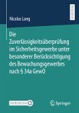 Die Zuverlässigkeitsüberprüfung im Sicherheitsgewerbe unter besonderer Berücksichtigung des Bewachungsgewerbes nach § 34a GewO (eBook, PDF)