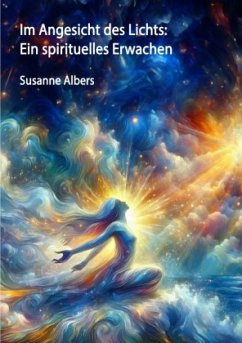 Im Angesicht des Lichts: Ein spirituelles Erwachen - Albers, Susanne