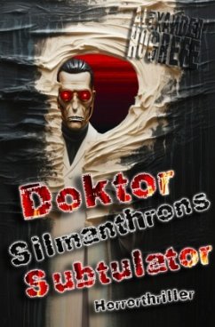 Doktor Silmanthrons Subtulator: Horrorthriller - Hogrefe, Alexander