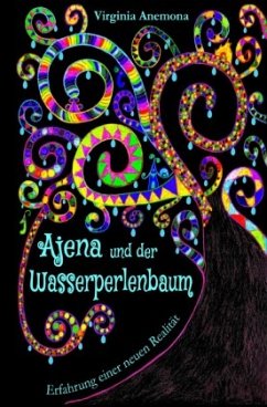 Ajena und der Wasserperlenbaum: Über Mobbing und luzide Träume - Neuversion - Anemona, Virginia