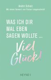 Was ich dir mal eben sagen wollte: Viel Glück! (eBook, ePUB)