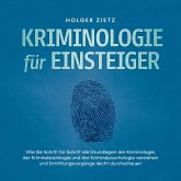 Kriminologie für Einsteiger: Wie Sie Schritt für Schritt die Grundlagen der Kriminologie, der Kriminalsoziologie und der Kriminalpsychologie verstehen und Ermittlungsvorgänge leicht durchschauen (MP3-Download)