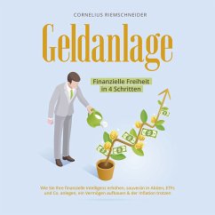 Cover Geldanlage - Finanzielle Freiheit in 4 Schritten: Wie Sie Ihre finanzielle Intelligenz erhöhen, souverän in Aktien, ETFs und Co. anlegen, ein Vermögen aufbauen & der Inflation trotzen (MP3-Download)