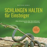 Schlangen halten für Einsteiger: Alles Wissenswerte über den Schlangen Kauf, Haltung & Fütterung - inkl. Notfallplan bei Krankheiten (MP3-Download)