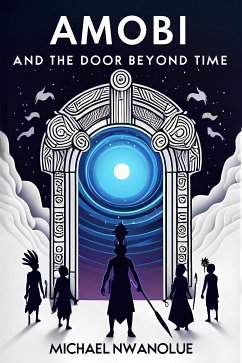 Amobi and the Door Beyond Time (eBook, ePUB) - Nwanolue, Michael