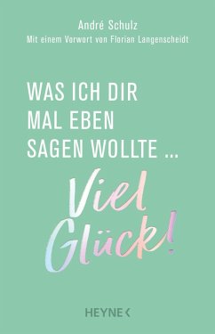 Was ich dir mal eben sagen wollte: Viel Glück! - Schulz, André