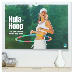 Hula-Hoop: Spaß, Sport und Fitness mit Hula Hoop Reifen (hochwertiger Premium Wandkalender 2025 DIN A2 quer), Kunstdruck in Hochglanz - Calvendo, Calvendo