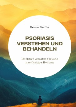 Psoriasis verstehen und behandeln - Pfeiffer, Helene