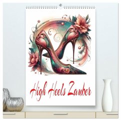 High Heels Zauber (hochwertiger Premium Wandkalender 2025 DIN A2 hoch), Kunstdruck in Hochglanz