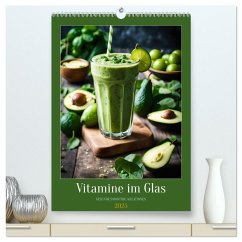 Vitamine im Glas - Gesunde Smoothie Kreationen (hochwertiger Premium Wandkalender 2025 DIN A2 hoch), Kunstdruck in Hochglanz