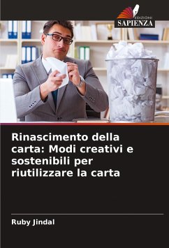 Rinascimento della carta: Modi creativi e sostenibili per riutilizzare la carta - Jindal, Ruby