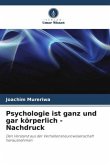 Psychologie ist ganz und gar körperlich - Nachdruck