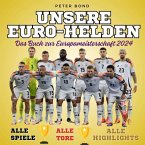 Unsere Euro-Helden - Das Buch zur Europameisterschaft 2024