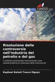 Risoluzione delle controversie nell'industria del petrolio e del gas