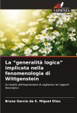 La ¿generalità logica¿ implicata nella fenomenologia di Wittgenstein La ¿generalità logica¿ implicata nella fenomenologia di Wittgenstein