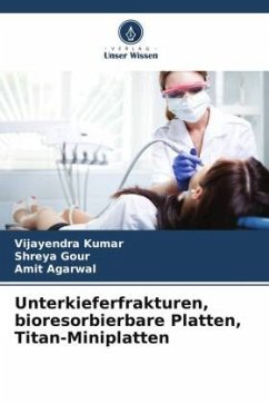 Unterkieferfrakturen, bioresorbierbare Platten, Titan-Miniplatten - Kumar, Vijayendra;Gour, Shreya;Agarwal, Amit