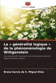 La « généralité logique » de la phénoménologie de Wittgenstein La « généralité logique » de la phénoménologie de Wittgenstein